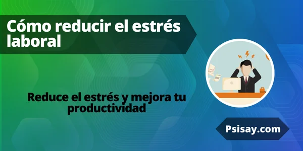 Como manejar el estrés laboral y ser más productivo Reducir el estrés laboral