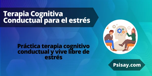 Alivia el estrés con la terapia cognitivo conductual Terapia Cognitiva Conductual